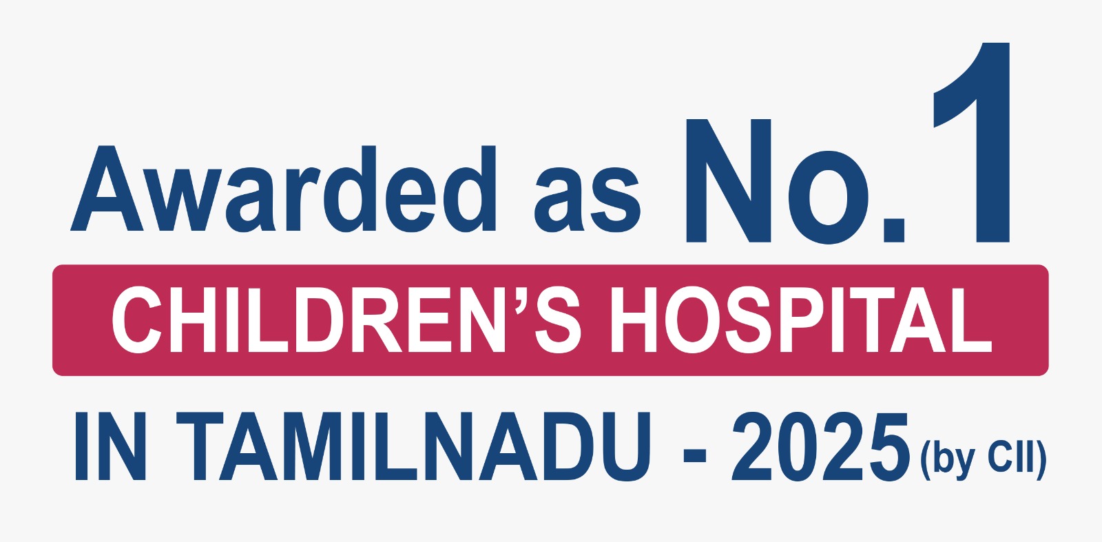 Awarded as No.1 Children's Hospital in Tamilnadu – 2025 (by CII)